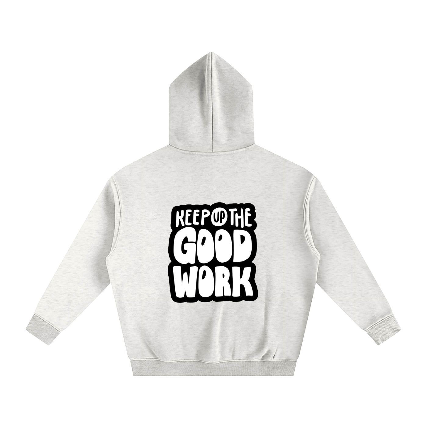 Oversize Fleeced Hoodie- Keep Up the Good Work