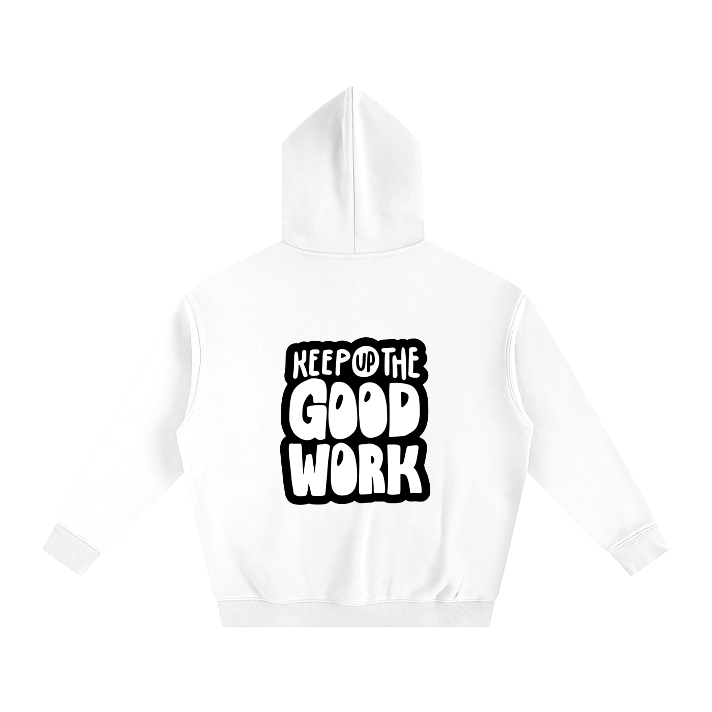 Oversize Fleeced Hoodie- Keep Up the Good Work
