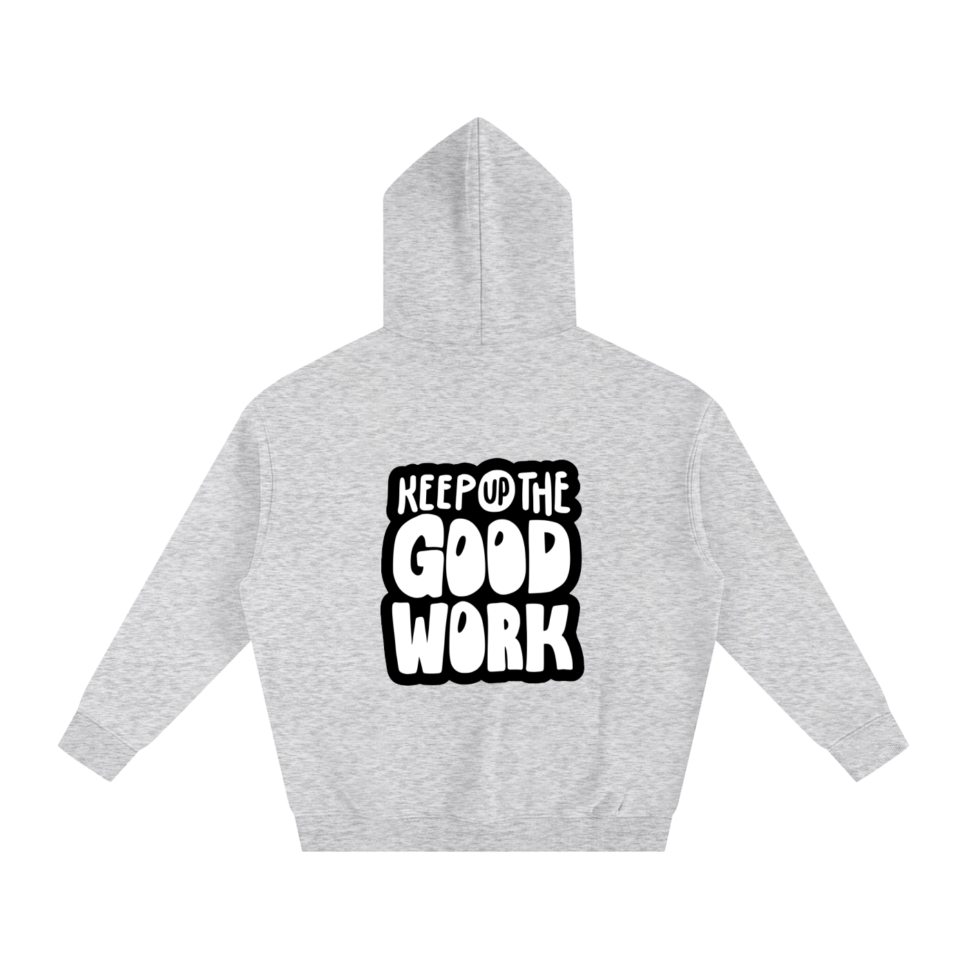 Oversize Fleeced Hoodie- Keep Up the Good Work