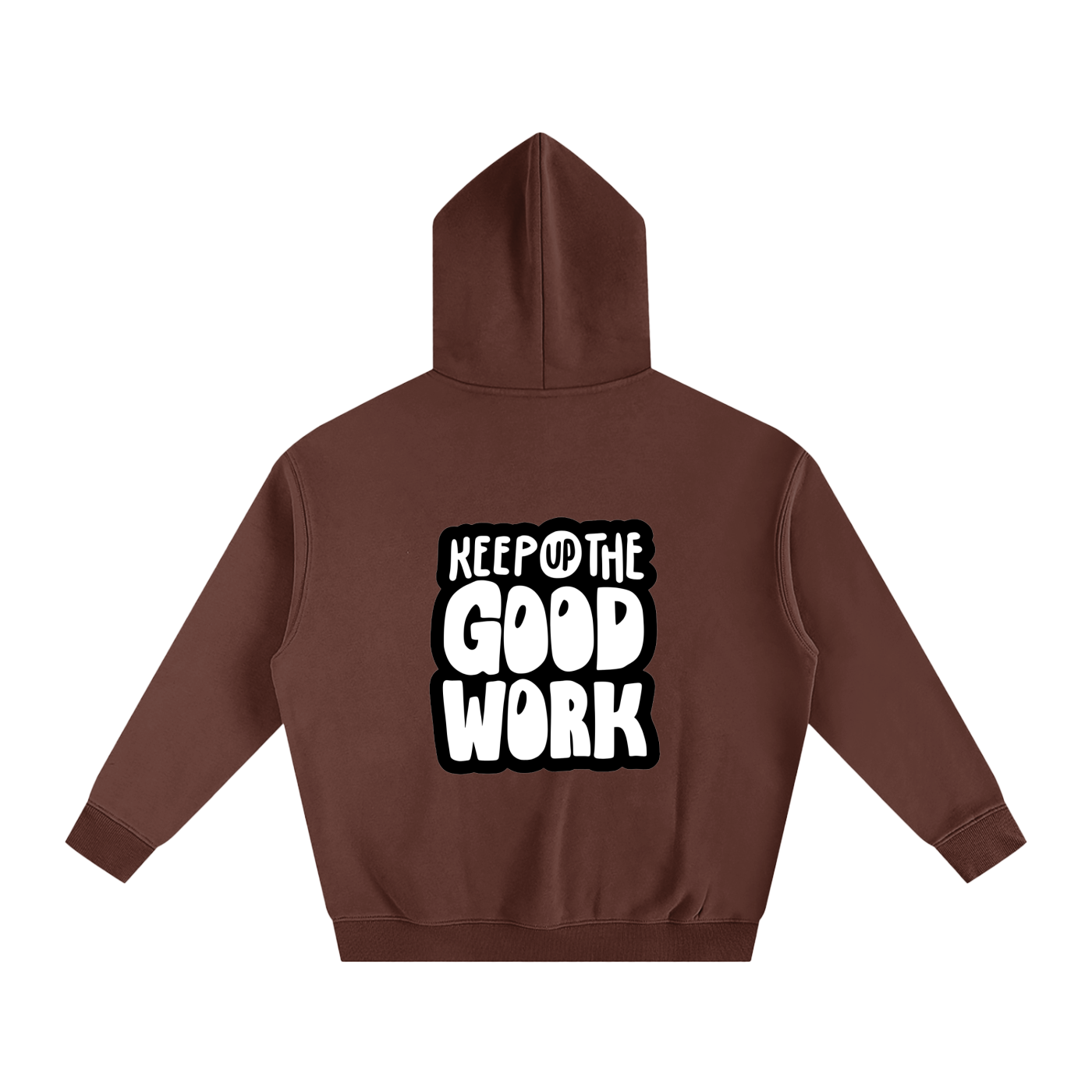 Oversize Fleeced Hoodie- Keep Up the Good Work