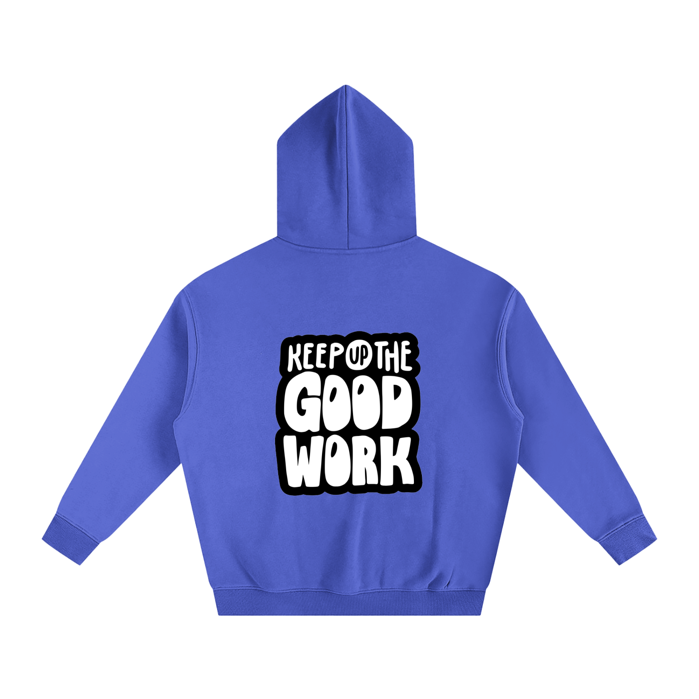 Oversize Fleeced Hoodie- Keep Up the Good Work